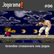 JogoramaCast 06 - Grandes crossovers nos jogos